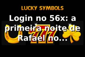 Login no 56x: a primeira noite de Rafael no 56xvips.com 🎲